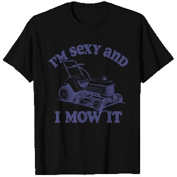 Discover I'm Sexy And I Mow It T Shirts