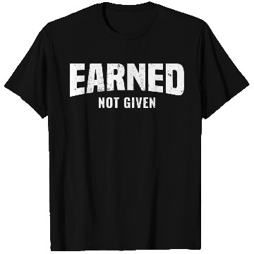 Discover Earned Not Given, Fitness Gym Workout Motivation T Shirts