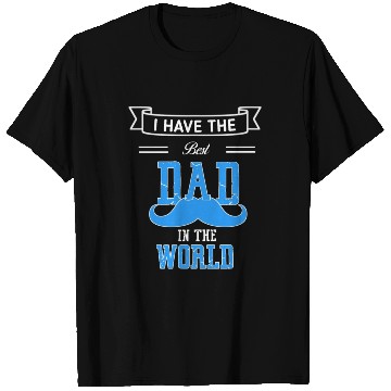 Discover I HAVE THE BEST DAD IN THE WORLD T Shirts