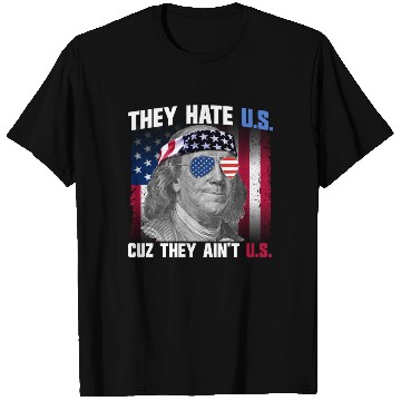Discover They Hate US Cuz They Ain't US Ben Franklin T Shirts