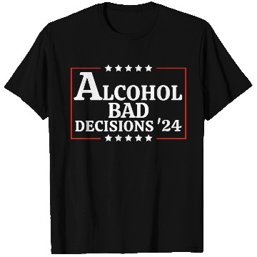 Discover Alcohol & Bad Decisions 2024 Funny Presidential T Shirts