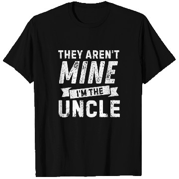Discover Uncle Life - 'They Aren't Mine' for Cool Uncles! T Shirts