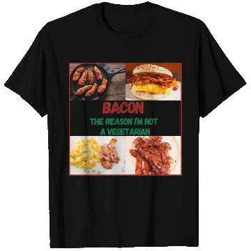 Discover Bacon: The reason I'm Not a Vegetarian T Shirts
