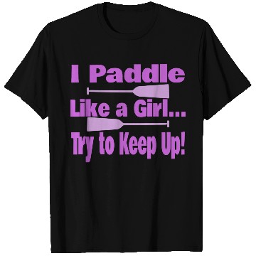 Discover Dragon Boat I Paddle Like A Girl Try To Keep Up T Shirts