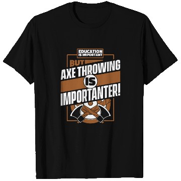 Discover Education Is Important But Axe Throwing Is T Shirts