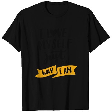 Discover I love myself just the way iam T Shirts