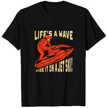 Discover Jet Skiing Gift ,Life's a wave ride it T Shirts