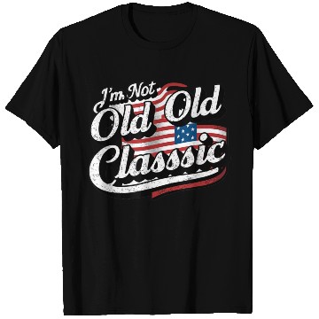 Discover Im Not Old Classic T Shirts