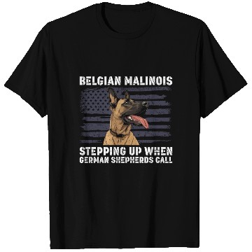 Discover BELGIAN MALINOIS STEPPING UP WHEN SHEPHERDS CALL T Shirts