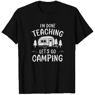 Discover Teacher I'm Done Teaching Let's Go Camping Summer T Shirts