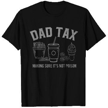 Discover Dad Tax Making Sure It s Not Poison Fathers Day T Shirts