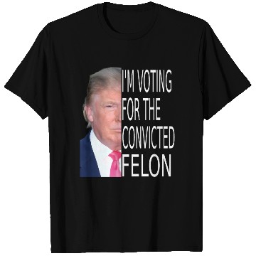 Discover I'm Voting For The Convicted Felon Funny Pro Trump T Shirts