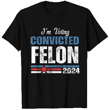 Discover I'm Voting For The Convicted Felon 2024 T Shirts