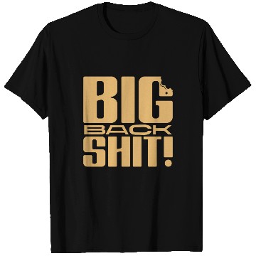 Discover Big Back Shit! T Shirts