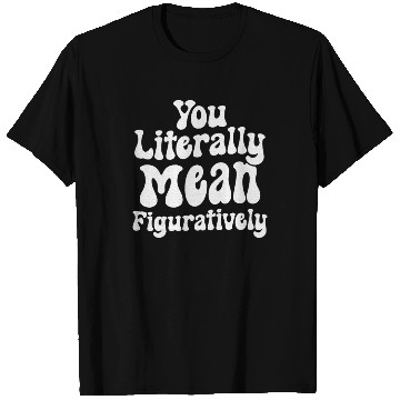 Discover You Literally Mean Figuratively English Teacher T Shirts