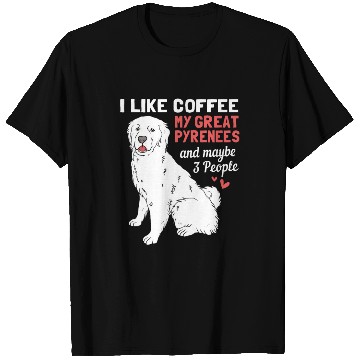 Discover Coffee Dog And Maybe 3 People Funny Great Pyrenees T Shirts