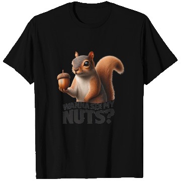 Discover Funny Squirrel Humorous 'Wanna See My Nuts? T Shirts
