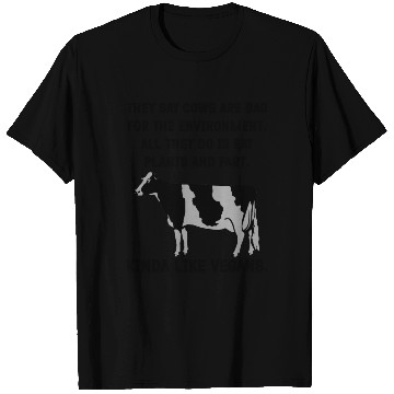 Discover They say cows are bad for the environment. All T Shirts