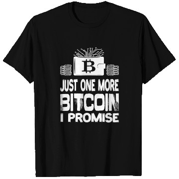 Discover Just One More Bitcoin I Promise Bitcoin BTC T Shirts