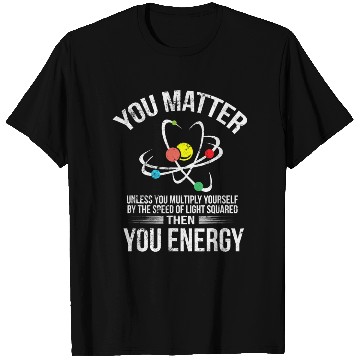 Discover You Matter You Energy Funny Science Geek Nerd Gift T Shirts
