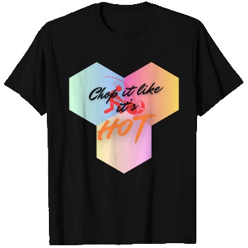Discover Chop It Like It's Hot cooking T Shirts