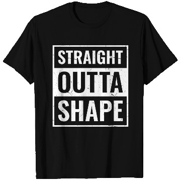 Discover Funny Gym Workout Saying, Straight Outta Shape T Shirts