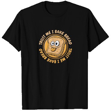 Discover Trust Me I Bake Bread Bread Maker Bread Dough T Shirts