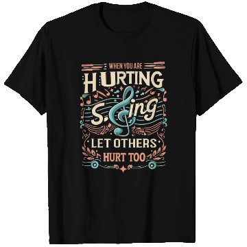 Discover Sing, Let Others Hurt Too T Shirts