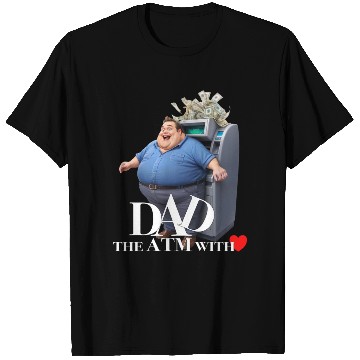 Discover DAD the ATM WITH love T Shirts
