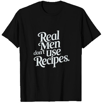 Discover Real Men Don't Use Recipes T Shirts