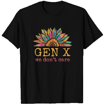 Discover Gen X We Don't Care Sunflower Generation X T Shirts