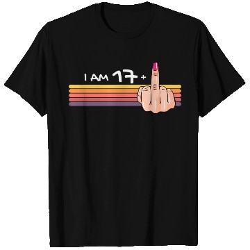 Discover I Am 17 + 1 Middle Finger T Shirts I Am 17 Plus,