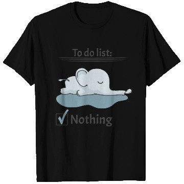 Discover to do list nothing elephant chill lazy calm down T Shirts