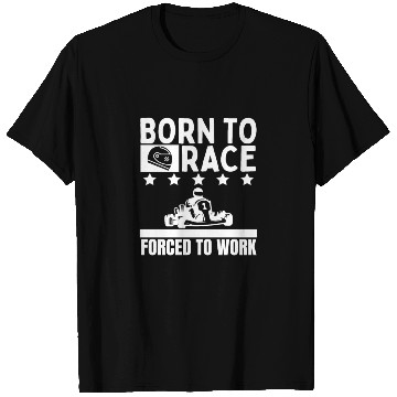 Discover Born to Race Forced To Work Funny Go Kart T Shirts