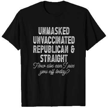 Discover Unmasked Unvaccinated Republican Straight Funny T Shirts