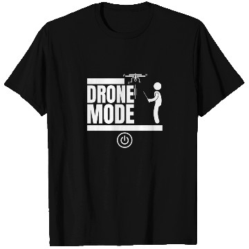 Discover Drone Mode On Funny Drone Pilot T Shirts