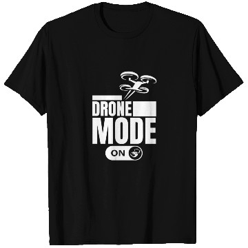 Discover Drone Mode On Funny Drone Pilot T Shirts