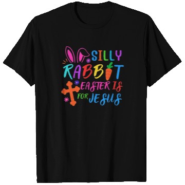 Discover Easter Sunday Silly Rabbit Easter Is For Jesus T Shirts