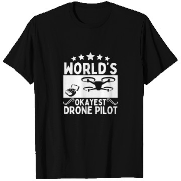 Discover Quadcopter World's Okayest Drone Pilot T Shirts