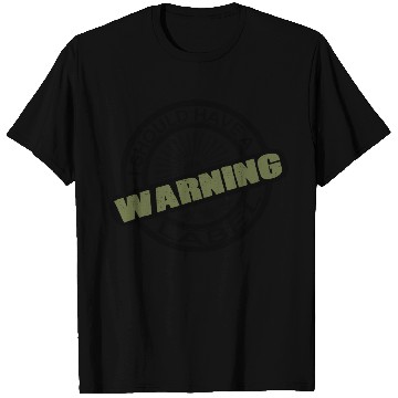 Discover I SHOULD HAVE A WARNING LABEL CLOTHING T Shirts