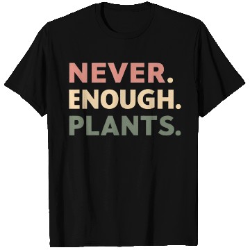 Discover Never Enough Plants T Shirts
