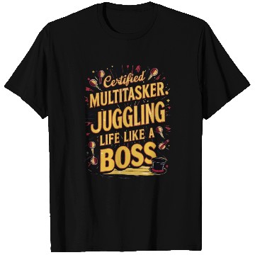 Discover Certified Multitasker Juggling Life Like a Boss T Shirts