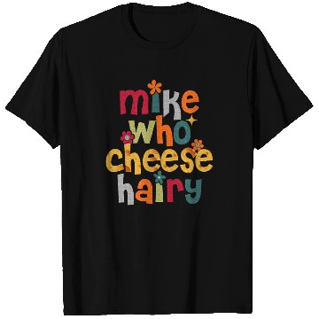 Discover Mike Who Cheese Hairy Adult Word Play T Shirts