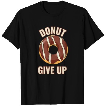 Discover Funny Donut Give Up Sweet Motivation never give up T Shirts