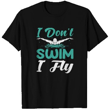 Discover I Don't Swim I Fly T Shirts
