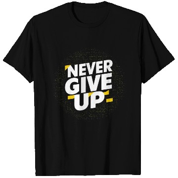 Discover Never Give Up T Shirts