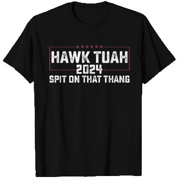 Discover Hawk Tuah 2024 Spit On That Thing Presidential Can T Shirts