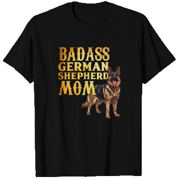 Discover German Shepherd BAD ASS GERMAN SHEPHERD MOM T Shirts