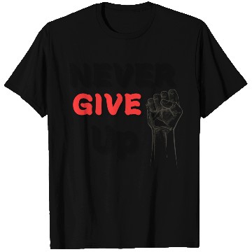 Discover Never Give Up T Shirts