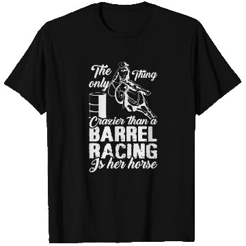 Discover Only Thing Crazier Than Barrel Racer Is Her Horse T Shirts